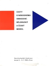 Alena Ivanova, Jan Tuček (eds.)   Cesty k národnímu obrození: běloruský a český model   Sborník z konference konané 4. – 6. 7. 2006