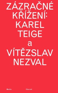 Nová kniha Martina Charváta: Zázračné křížení: Karel Teige a Vítězslav Nezval