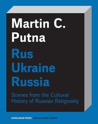 Vyšel překlad knihy Martina C. Putny „Rus - Ukraine - Russia. Scenes from the Cultural History of Russian Religiosity“