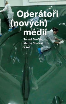 Nová publikace: Operátoři (nových) médií (Tomáš Dvořák a Martin Charvát a kol.)