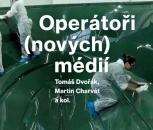 Publikace: Operátoři (nových) médií, M. Charvát, T. Dvořák a kol.