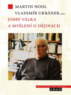 Nová kniha: Josef Válka a myšlení o dějinách (Martin Nodl, Vladimír Urbánek, eds.)