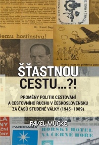 Kniha Pavla Mücke „Šťastnou cestu..?!: Proměny politik cestování a cestovního ruchu v Československu za časů studené války (1945–1989)“
