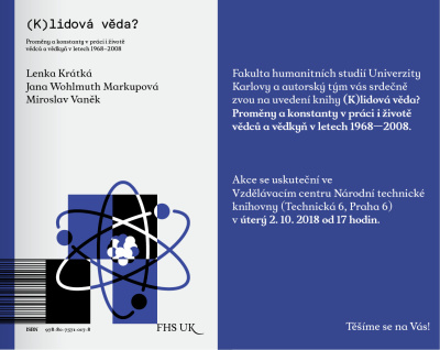 Lenka Krátká, Jana Wohlmuth Markupová, Miroslav Vaněk: (K)lidová věda? Proměny a konstanty v práci i životě vědců a vědkyň v letech 1968–2008.