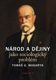 Tomáš G. Masaryk: „Národ a dějiny jako sociologický problém.Výbor textů“ (2018)