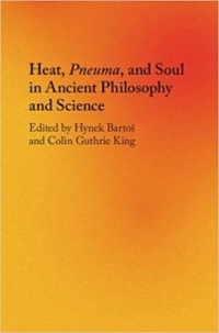 Hynka Bartoše, Colina G. Kinga (eds.): Heat, Pneuma, and Soul in Ancient Philosophy and Science.