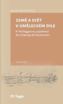 Nová kniha: J. Novotný (ed.), Země a svět v uměleckém díle. K Heideggerovu pojednání Der Ursprung des Kunstwerkes