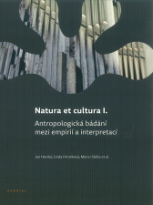 Jan Horský, Linda Hroníková, Marco Stella et al.   Natura et cultura I. Antropologická bádání mezi empirií a interpretací 
