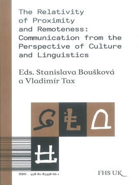 Eds. Stanislava Boušková a Vladimír Tax  The Relativity of Proximity and Remoteness: Communication from the Perspective of Culture and Linguistics