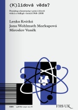 Lenka Krátká, Jana Wohlmuth Markupová, Miroslav Vaněk: (K)lidová věda? Proměny a konstanty v práci i životě vědců a vědkyň v letech 1968–2008