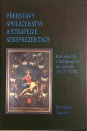 Veronika Čapská, Představy společenství a strategie sebeprezentace: Řád servitů v habsburské monarchii (1613-1780) (Scriptorium 2011)