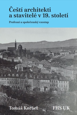 Tomáš Korbel: Čeští architekti a stavitelé v 19. století. Profesní a společenský vzestup