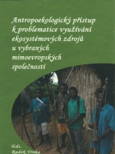 Radek Trnka, Radmila Lorencová (eds.)   Antropologický přístup k problematice využívání ekosystémových zdrojů u vybraných mimoevropských společností