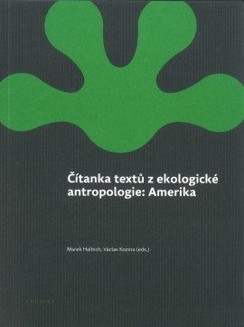 Marek Halbich, Václav Kozina (eds.). Čítanka textů z ekologické antropologie: Amerika