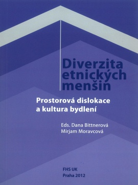 Bittnerová, Dana, Moravcová, Mirjam (eds.). Diverzita etnických menšin: Prostorová dislokace a kultura bydlení
