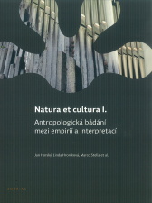Jan Horský, Linda Hroníková, Marco Stella et al.   Natura et cultura I. Antropologická bádání mezi empirií a interpretací