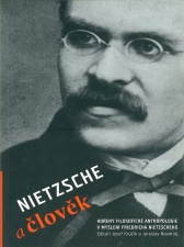 Josef Kružík, Jaroslav Novotný (eds.) Nietzsche a člověk. Kořeny filosofické antropologie v myšlení Friedricha Nietzscheho